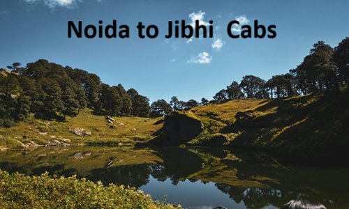 noida to jibhi  cabs